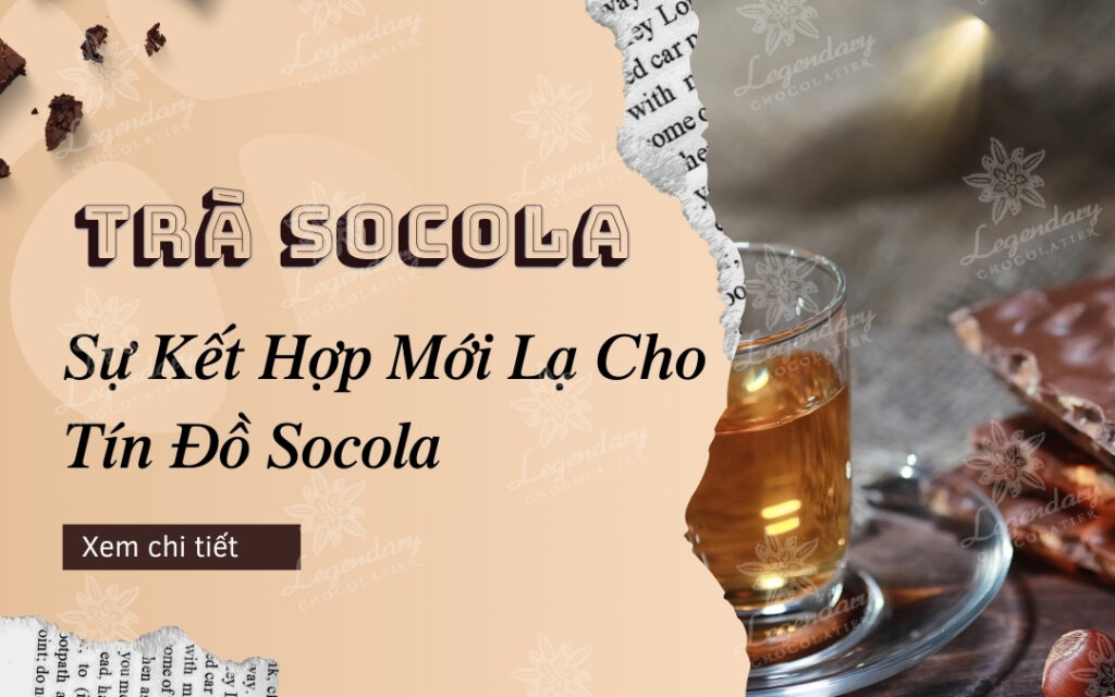 Trà Socola Sự Kết Hợp Mới Lạ Cho Tín Đồ Socola